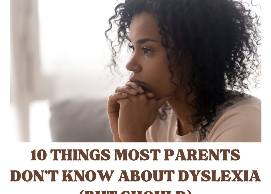 10 Things Most Parents Don’t Know About Dyslexia (But Should)