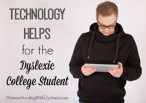 Technology Helps For The Dyslexic College Student Homeschooling With Dyslexia