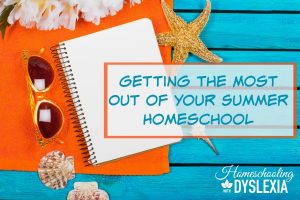 Getting the MOst OUt of Your Summer Homeschool