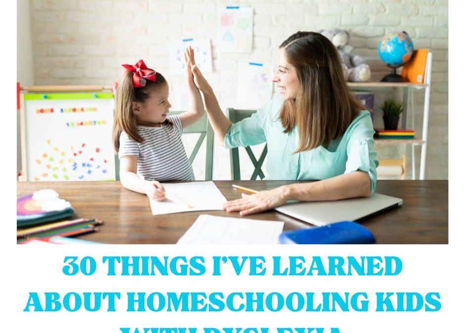 30 Things I’ve Learned About Homeschooling With Dyslexia in 30 Years