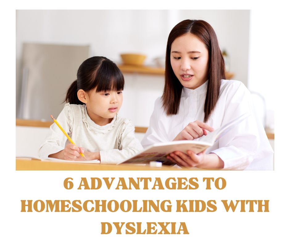 advantages and benefits of homeschooling child with dyslexia