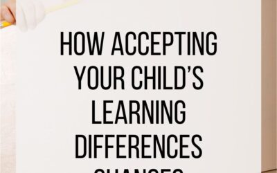 How Accepting Your Child’s Learning Differences Changes Everything