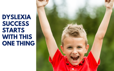 Dyslexia Success Starts With This One Thing