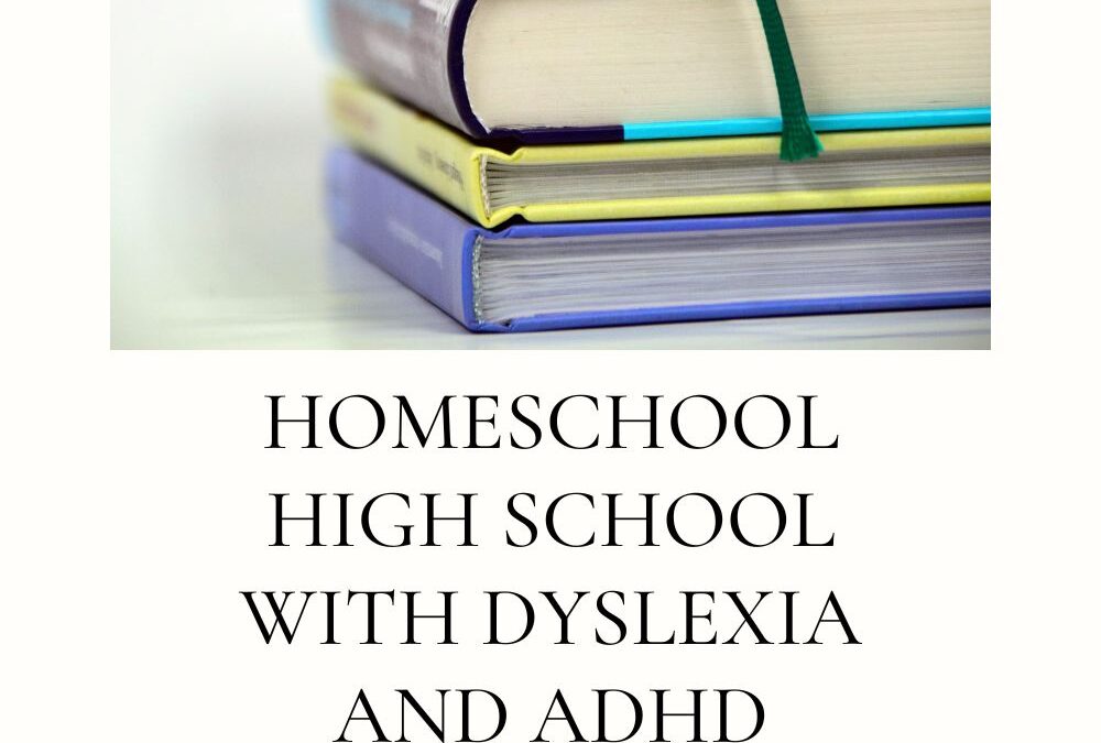 High School ADHD and Dyslexia Homeschool Curriculum