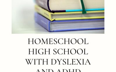 High School ADHD and Dyslexia Homeschool Curriculum