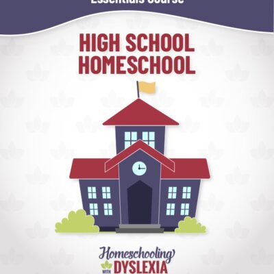 homeschool high school with dyslexia and adhd