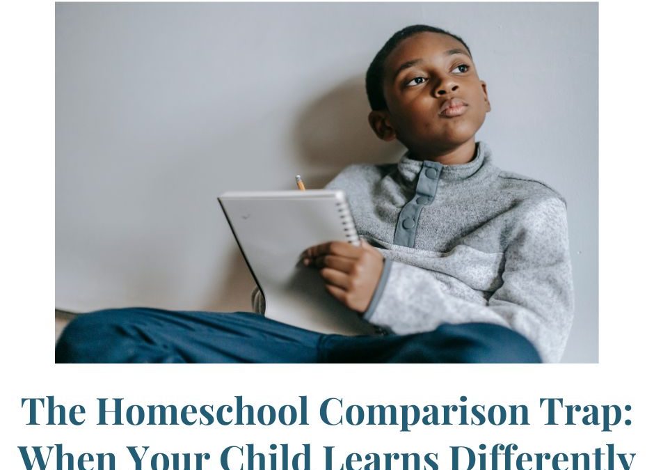 The Homeschool Comparison Trap: When Your Child Learns Differently