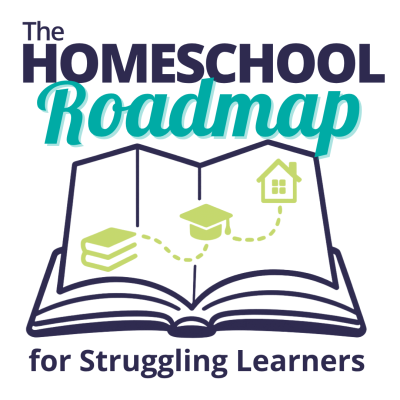 The Homeschool Roadmap for Struggling Learners