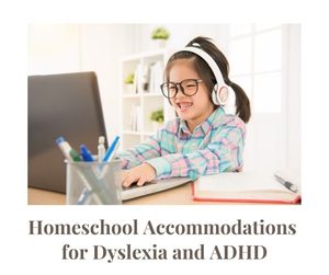 homeschool accommodations dyslexia adhd