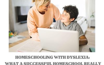 Homeschooling With Dyslexia: What a Successful Homeschool Really Looks Like