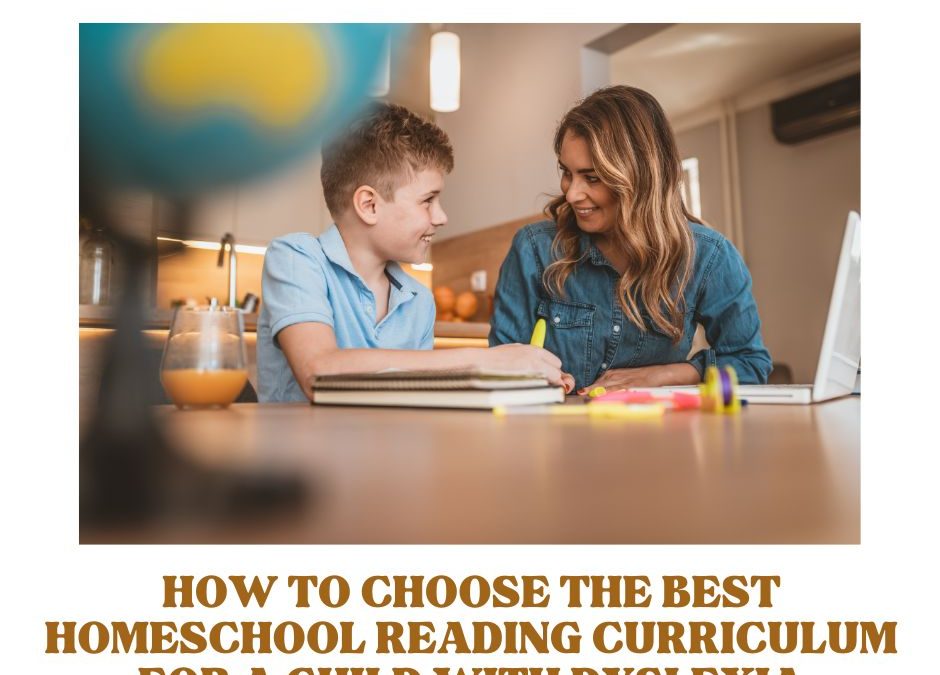 How to Choose the Best Homeschool Reading Curriculum for a Child With Dyslexia