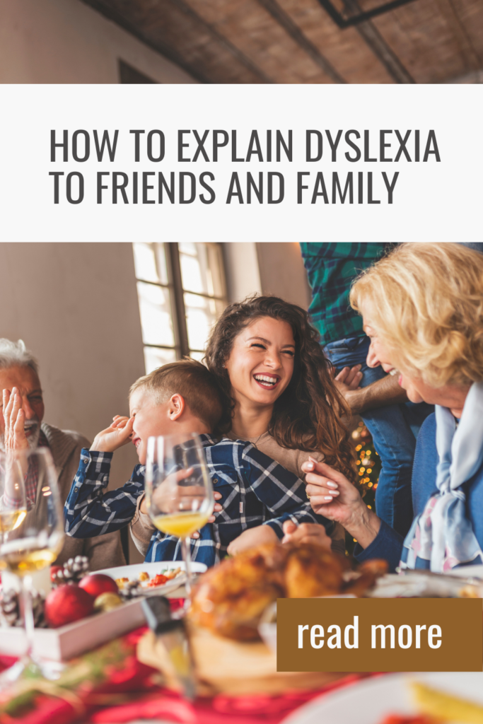 Do you feel your kids with dyslexia are misunderstood by friends and family? Here's how to explain dyslexia to friends and family so they can offer the support and compassion you need.