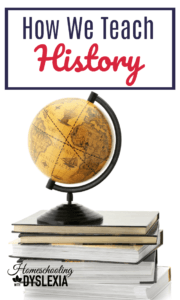 Are you wondering how to teach history? I am sharing how we teach our dyslexic kids History. Learn tips and methods that can help you teach history in your homeschool.