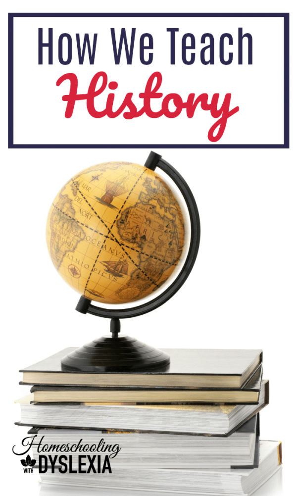 Homeschooling With Dyslexia: How We Teach History | Homeschooling With ...