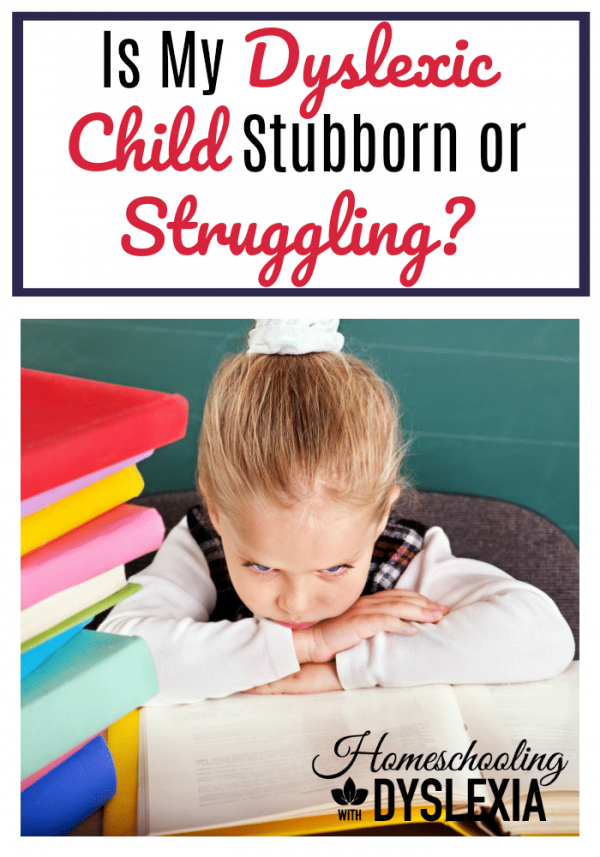 Is My Dyslexic Child Stubborn or Struggling? Homeschooling with Dyslexia