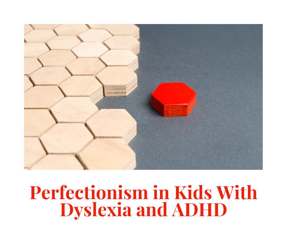 perfectionism dyslexia adhd