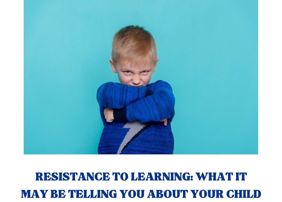 Resistance to Learning: What It May Be Telling You About Your Child