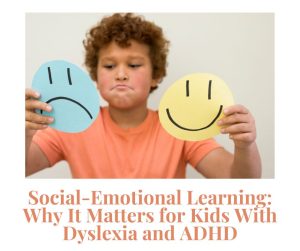social emotional learning with dyslexia and ADHD