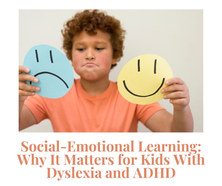 social emotional learning is a big part of homeschooling kids with dyslexia and ADHD