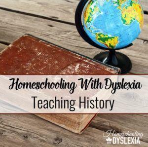 Homeschooling With Dyslexia: How We Teach History | Homeschooling with ...