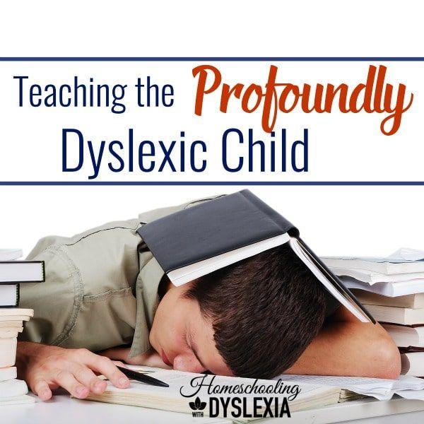 Teaching the Profoundly Dyslexic Child