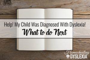 What to do When Your Child is Diagnosed With Dyslexia