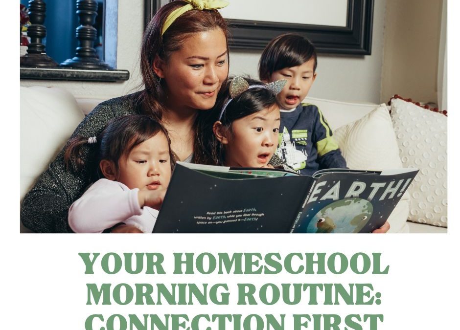 Your Homeschool Morning Routine: Connection First