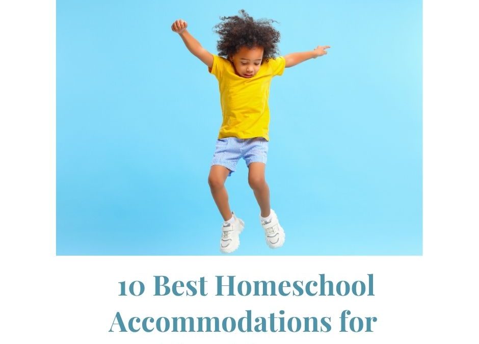 10 Best Homeschool Accommodations for Kids With ADHD