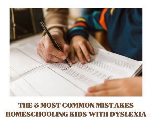 common problems homeschooling kids with dyslexia