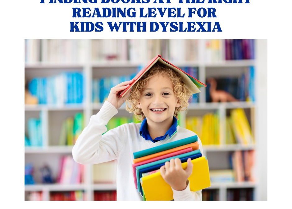 How to Find Books at the Right Reading Level for Your Child With Dyslexia