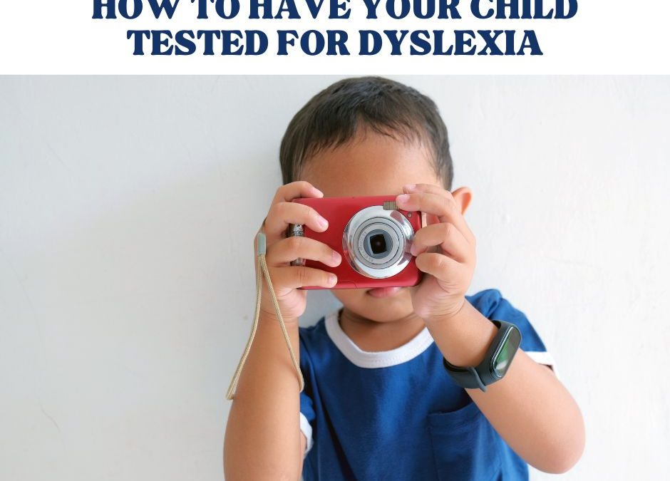 How to Have Your Child Tested for Dyslexia