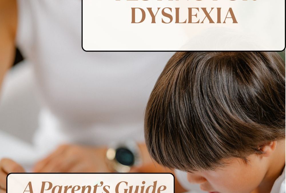 A Parent’s Guide to Psychoeducational Testing for Dyslexia