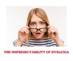 dyslexia is unpredictable
